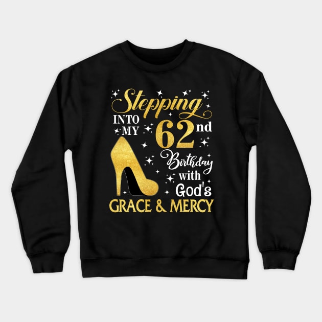 Stepping Into My 62nd Birthday With God's Grace & Mercy Bday Crewneck Sweatshirt by MaxACarter